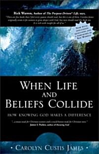 When Life and Beliefs Collide: How Knowing God Makes a Difference (Paperback)