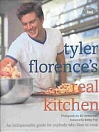 Tyler Florences Real Kitchen: An Indespensible Guide for Anybody Who Likes to Cook (Hardcover)