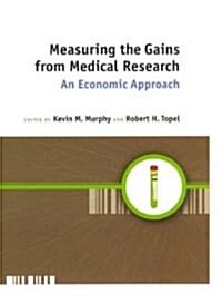 Measuring the Gains from Medical Research: An Economic Approach (Hardcover, 2)