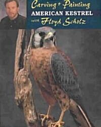Carving & Painting an American Kestrel with Floyd Scholz (Paperback)