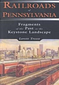 Railroads of Pennsylvania: Fragments of the Past in the Keystone Landscape (Paperback)