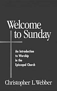 Welcome to Sunday: An Introduction to Worship in the Episcopal Church (Paperback)