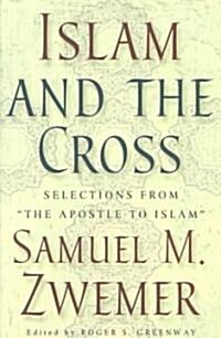 Islam and the Cross: Selections from The Apostle to Islam (Paperback)