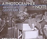 A Photographer of Note: Arkansas Artist Geleve Grice (Hardcover)