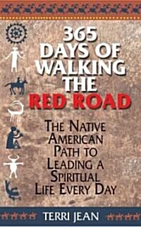 365 Days of Walking the Red Road: The Native American Path to Leading a Spiritual Life Every Day (Paperback)