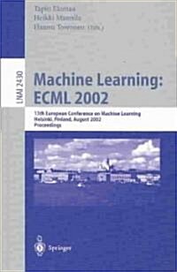 Machine Learning: Ecml 2002: 13th European Conference on Machine Learning, Helsinki, Finland, August 19-23, 2002. Proceedings (Paperback, 2002)