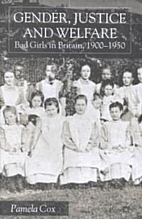 Gender,Justice and Welfare in Britain,1900-1950 : Bad Girls in Britain, 1900-1950 (Hardcover)