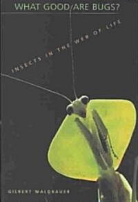 What Good Are Bugs (Hardcover)