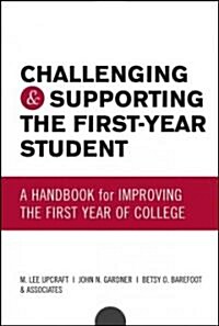 Challenging and Supporting the First-Year Student: A Handbook for Improving the First Year of College                                                  (Hardcover)