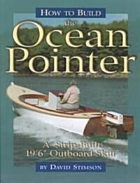 How to Build the Ocean Pointer: A Strip-Built 196 Outboard Skiff (Paperback)