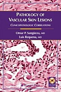 Pathology of Vascular Skin Lesions: Clinicopathologic Correlations (Hardcover, 2003)