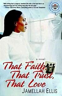 That Faith, That Trust, That Love (Paperback, 1st)
