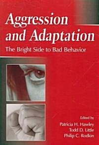 Aggression and Adaptation: The Bright Side to Bad Behavior (Paperback)