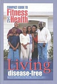 Living Disease Free: Strategies for Reducing Your Risk of Disease (Hardcover)