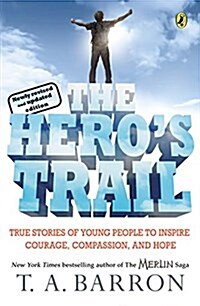 The Heros Trail: True Stories of Young People to Inspire Courage, Compassion, and Hope, Newly Revised and Updated Edition (Paperback)