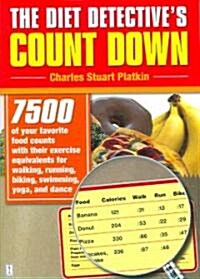 The Diet Detectives Count Down: 7500 of Your Favorite Food Counts with Their Exercise Equivalents for Walking, Running, Biking, Swimming, Yoga, and D (Paperback)