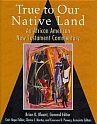 True to Our Native Land: An African American New Testament Commentary (Hardcover)