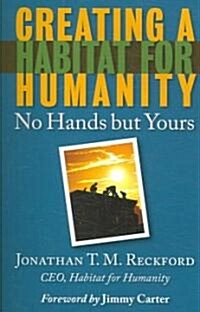 Creating a Habitat for Humanity: No Hands But Yours (Paperback)