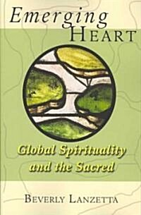 Emerging Heart: Global Spirituality and the Sacred (Paperback)