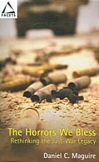 The Horrors We Bless: Rethinking the Just-War Legacy (Paperback)