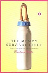 The Mommy Survival Guide: Making the Most of the Mommy Years (Paperback)