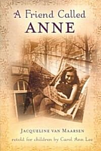A Friend Called Anne: One Girls Story of War, Peace, and a Unique Friendship with Anne Frank (Paperback)