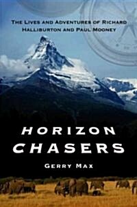 Horizon Chasers: The Lives and Adventures of Richard Halliburton and Paul Mooney (Paperback)
