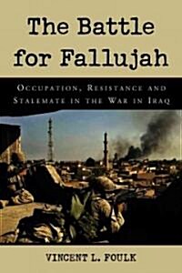 The Battle for Fallujah: Occupation, Resistance and Stalemate in the War in Iraq (Paperback)