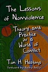 The Lessons of Nonviolence: Theory and Practice in a World of Conflict (Paperback)