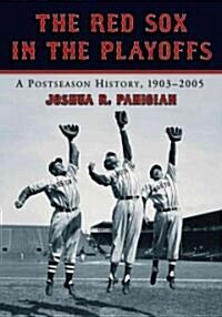 The Red Sox in the Playoffs: A Postseason History, 1903-2005 (Paperback)