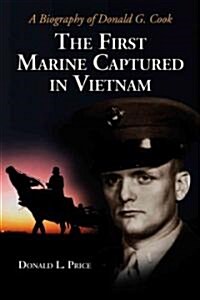 The First Marine Captured in Vietnam: A Biography of Donald G. Cook (Paperback)