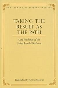 Taking the Result as the Path: Core Teachings of the Sakya Lamdre Traditionvolume 4 (Hardcover)