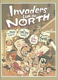 Invaders from the North: How Canada Conquered the Comic Book Universe (Hardcover)