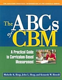 The ABCs of CBM: A Practical Guide to Curriculum-Based Measurement (Paperback)