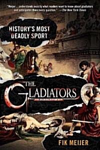 The Gladiators: Historys Most Deadly Sport (Paperback)