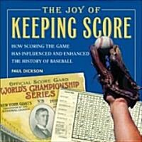 The Joy of Keeping Score: How Scoring the Game Has Influenced and Enhanced the History of Baseball (Hardcover)