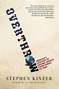 Overthrow: Americas Century of Regime Change from Hawaii to Iraq (Paperback)