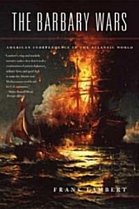 The Barbary Wars: American Independence in the Atlantic World (Paperback)
