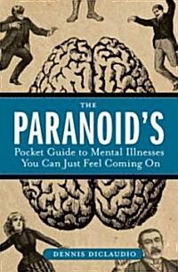 The Paranoids Pocket Guide to Mental Disorders You Can Just Feel Coming on (Paperback, 1st)