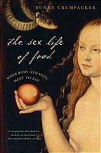 The Sex Life of Food: When Body and Soul Meet to Eat (Paperback)