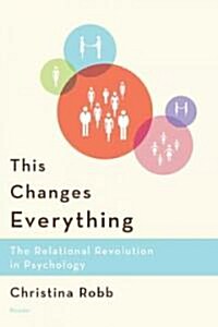 This Changes Everything: The Relational Revolution in Psychology (Paperback)