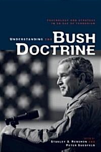 Understanding the Bush Doctrine : Psychology and Strategy in an Age of Terrorism (Hardcover)