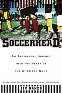Soccerhead: An Accidental Journey Into the Heart of the American Game (Paperback)