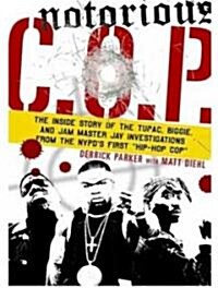 Notorious C.O.P.: The Inside Story of the Tupac, Biggie, and Jam Master Jay Investigations from NYPDs First Hip-Hop Cop (Audio CD)