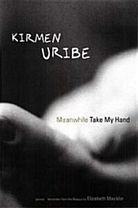 Meanwhile Take My Hand (Paperback)