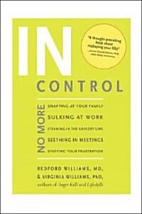 In Control: No More Snapping at Your Family, Sulking at Work, Steaming in the Grocery Line, Seething in Meetings, Stuffing Your Fr (Paperback)