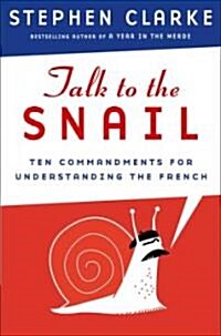 [중고] Talk to the Snail: Ten Commandments for Understanding the French (Hardcover)