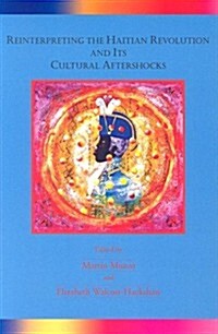 Reinterpreting the Haitian Revolution and Its Cultural Aftershocks (Paperback)