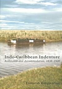 Indo-Caribbean Indenture: Resistance and Accommodation, 1838-1920 (Paperback)