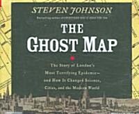 The Ghost Map: The Story of Londons Most Terrifying Epidemic--And How It Changed Science, Cities, and the Modern World (Audio CD)